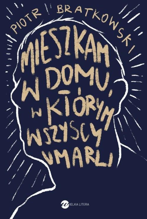 

Mieszkam w domu w którym wszyscy umarli Bratkowski