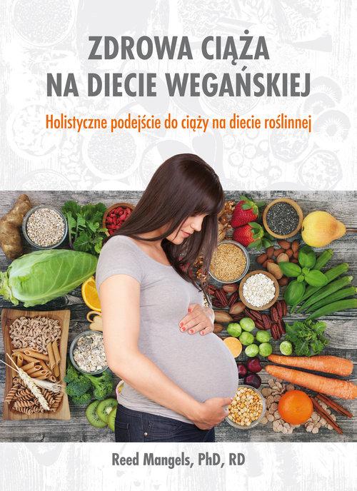 

Zdrowa ciąża na diecie wegańskiej Reed Mangels