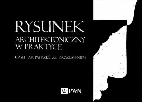 

Rysunek architektoniczny w praktyce M. Orzechowski