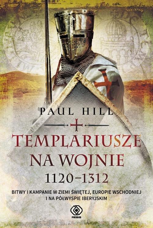 

Templariusze na wojnie. 1120-1312 Paul Hill