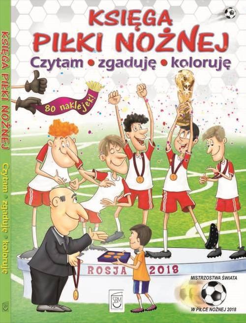 

Księga piłki nożnej. Czytam, zgaduję, koloruję Sbm