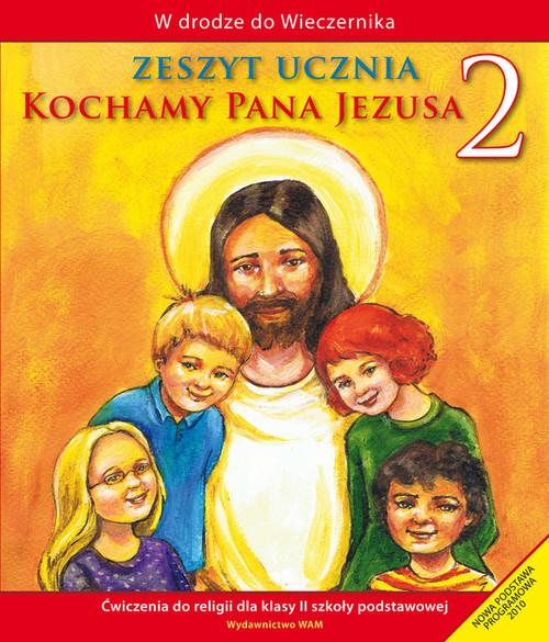 

Kochamy Pana Jezusa 2 Zeszyt ucznia