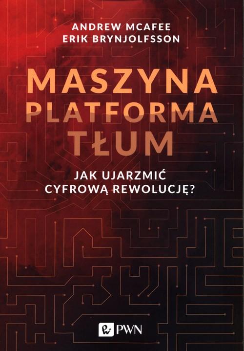 

Maszyna Platforma Tłum A. McAfee, E. Brynjolfsson
