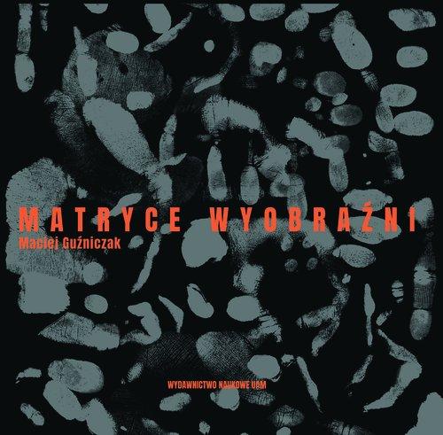 

Matryce Wyobraźni Maciej Guźniczak