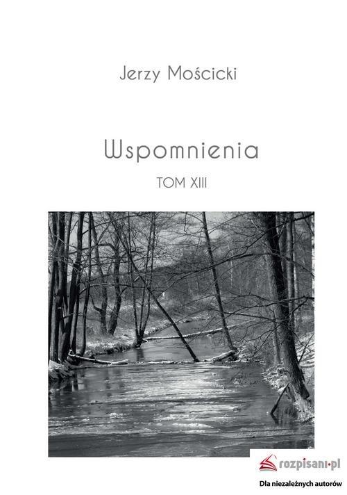 

Wspomnienia Tom XIII Jerzy Mościcki