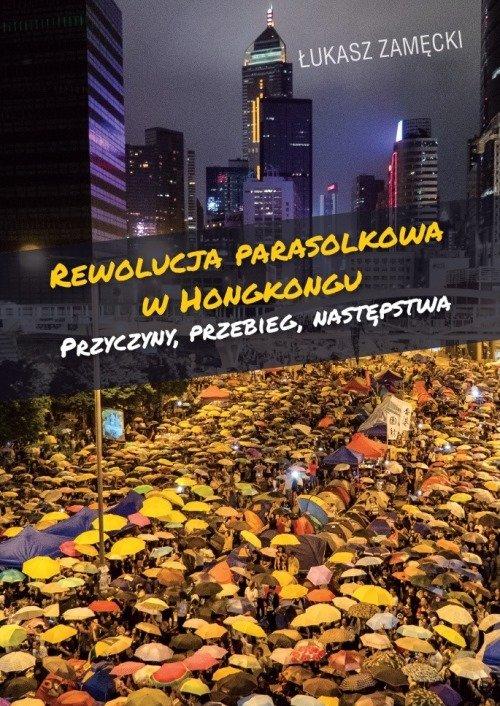 

Rewolucja parasolkowa w Hongkongu Łukasz Zamęcki