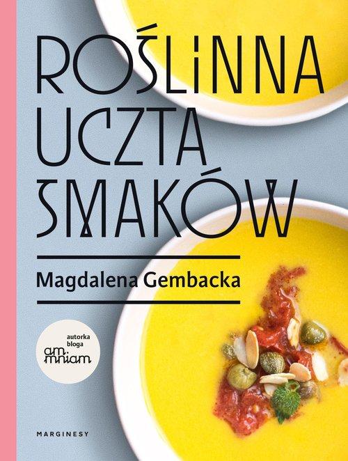 Roślinna uczta smaków Magdalena Gembacka Marginesy