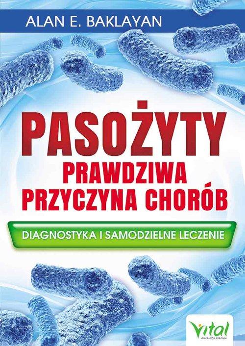 

Pasożyty prawdziwa przyczyna chorób Alan Baklayan