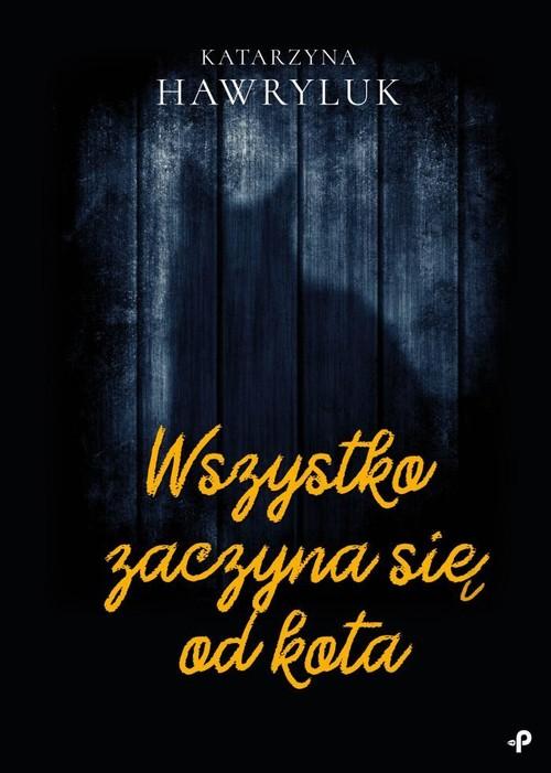 

Wszystko zaczyna się od kota Katarzyna Hawryluk