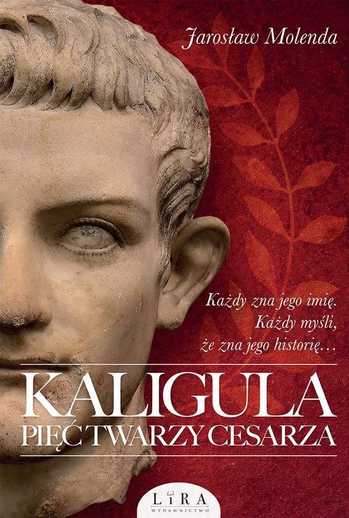 

Kaligula Pięć twarzy cesarza Jarosław Molenda