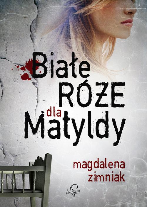 

Białe róże dla Matyldy Magdalena Zimniak