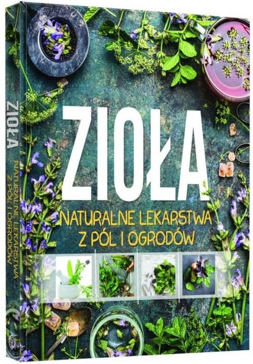 

Zioła Naturalne Lekarstwa Z Pól I Ogrodów