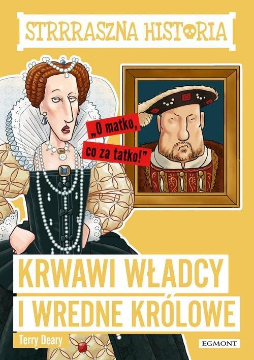 

Strrraszna historia Krwawi władcy i wredne królowe