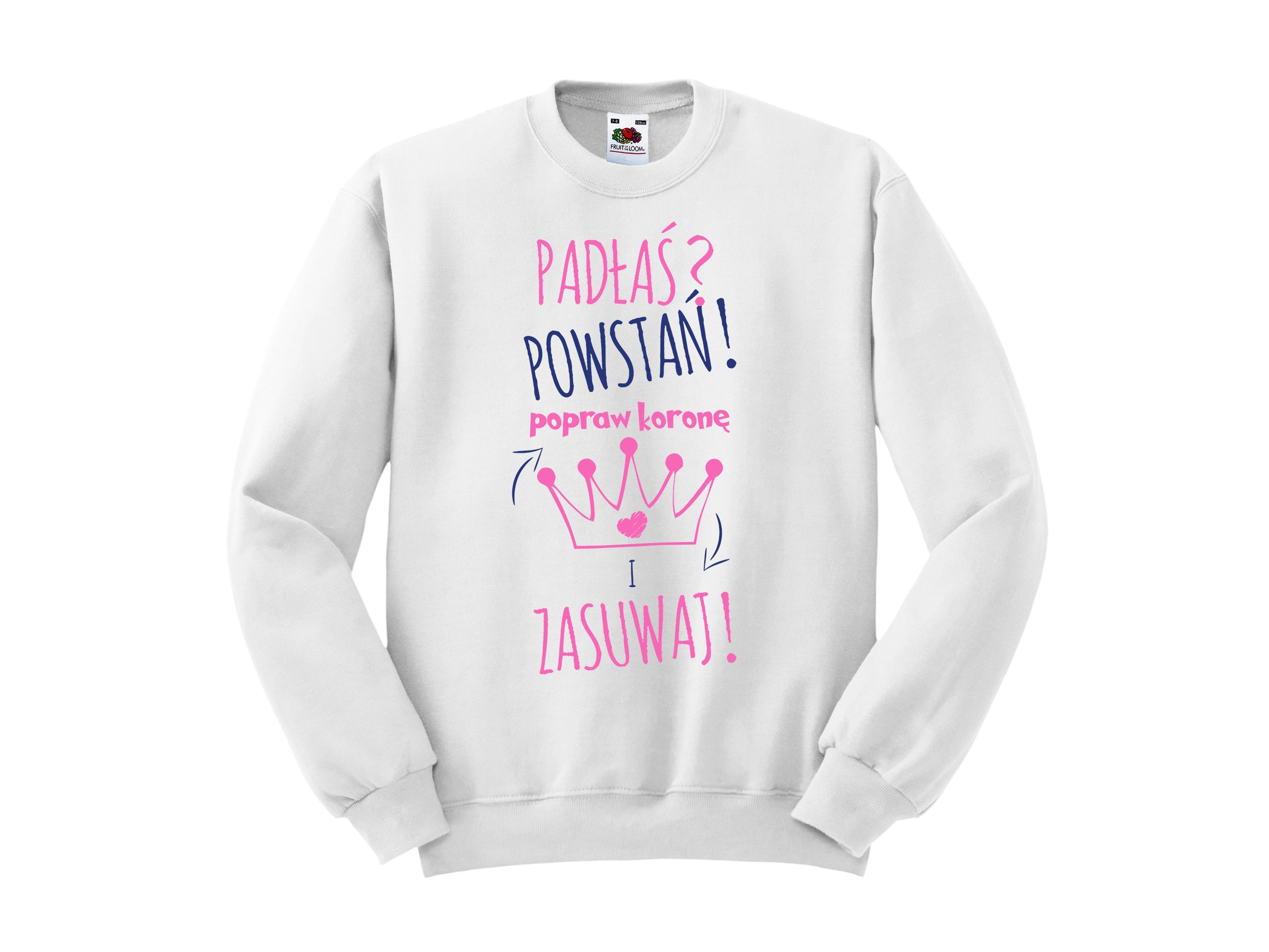 

Mega Bluza Padłaś Powstań Popraw Koronę I Zasuwaj