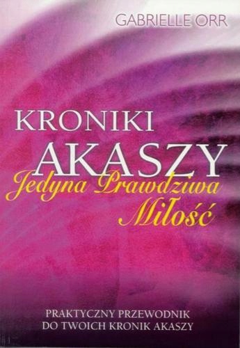 

Kroniki Akaszy. Jedyna prawdziwa miłość. G. Orr