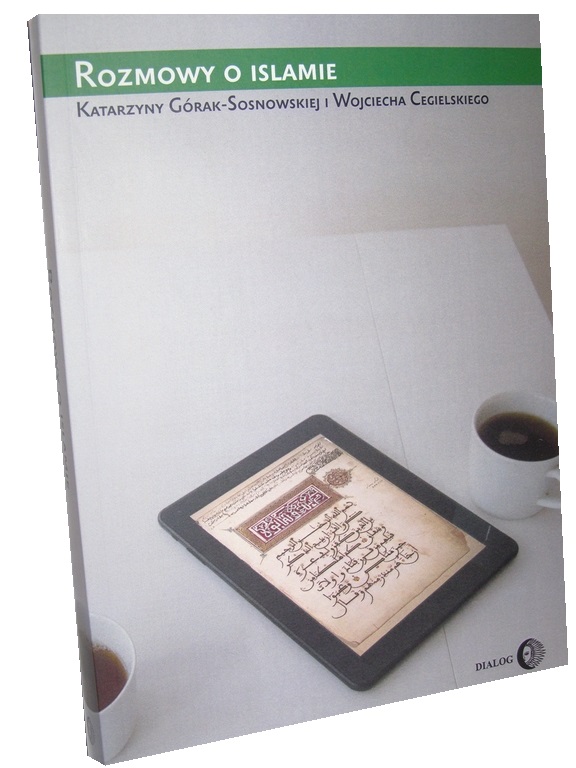 Książka ROZMOWY O ISLAMIE Górak-Sosnowska Cegielski - BEZPOŚREDNIO - Dialog