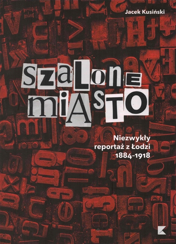 

Szalone miasto Niezwykły reportaż z Łodz 1884-1918