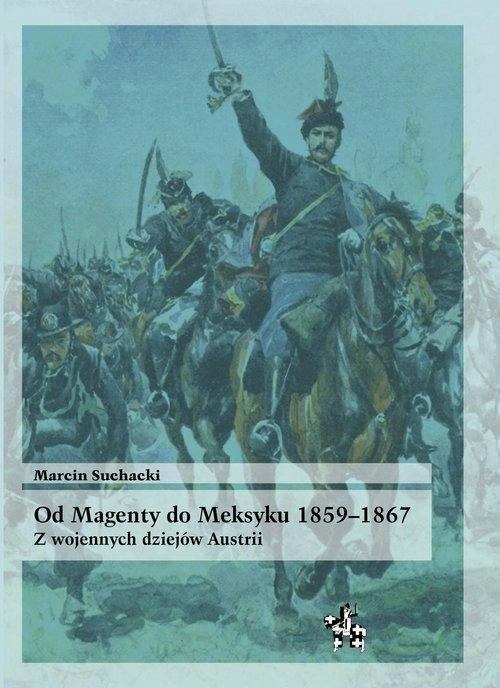 Od Magenty do Meksyku 1859-1867 Z wojennych dziej