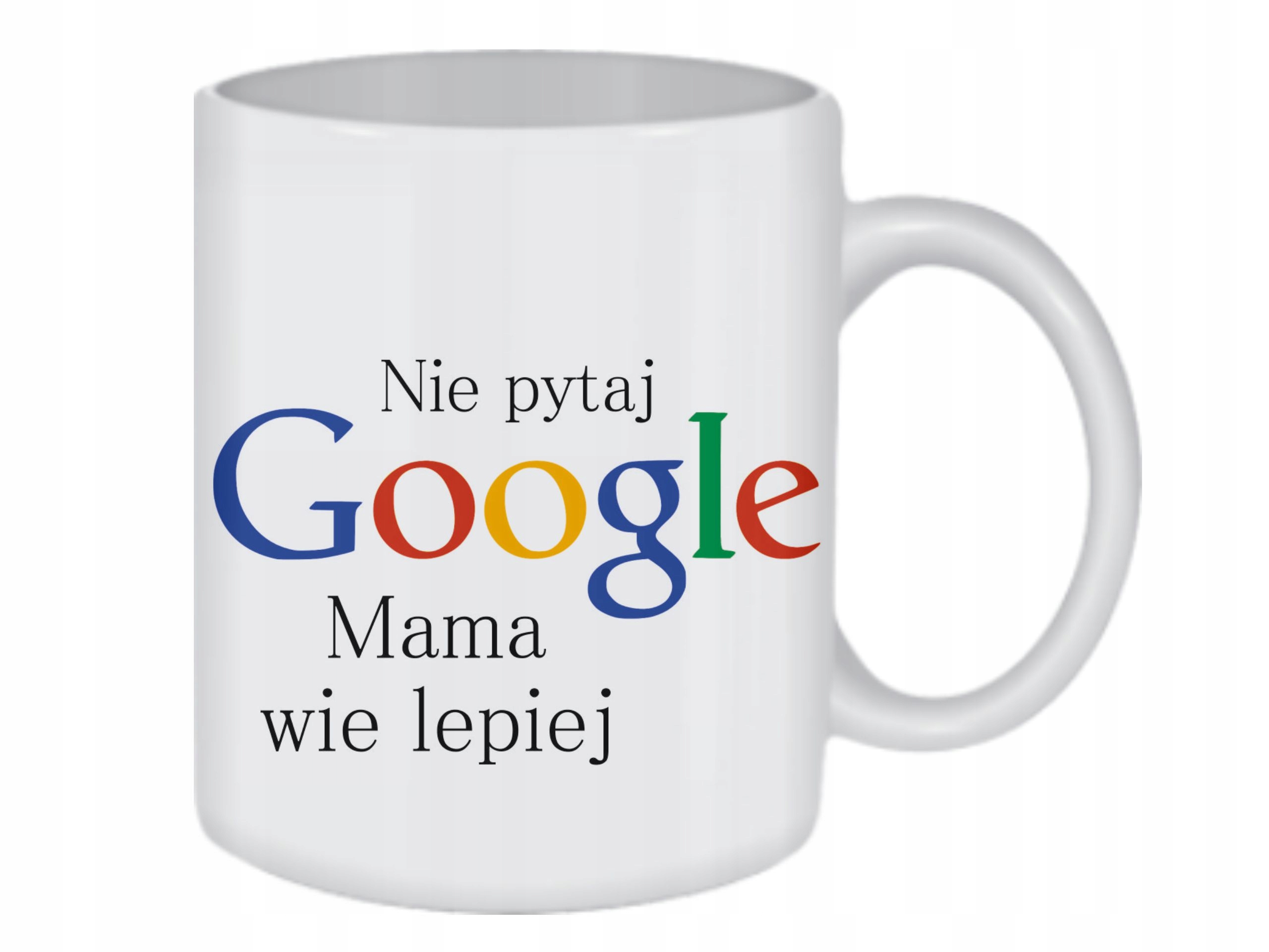 

Kubek Nie Pytaj Google Mama Wie Lepiej /ko169