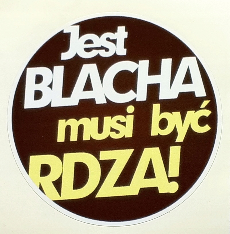 

Jest Blacha Musi Być Rdza naklejka
