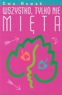 Wszystko, tylko nie mięta Ewa Nowak