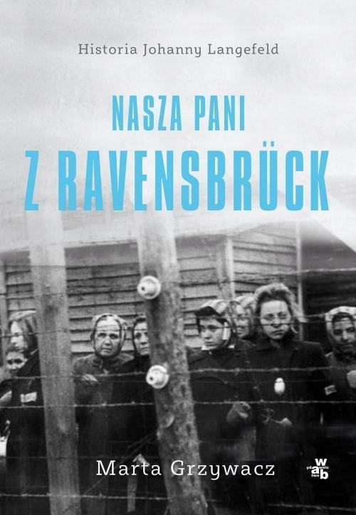 

Nasza pani z Ravensbrück Marta Grzywacz