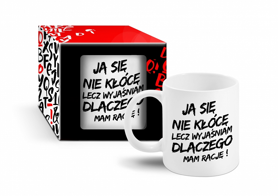 

Kubek Ja się nie kłócę wyjaśniam dlaczego że rację