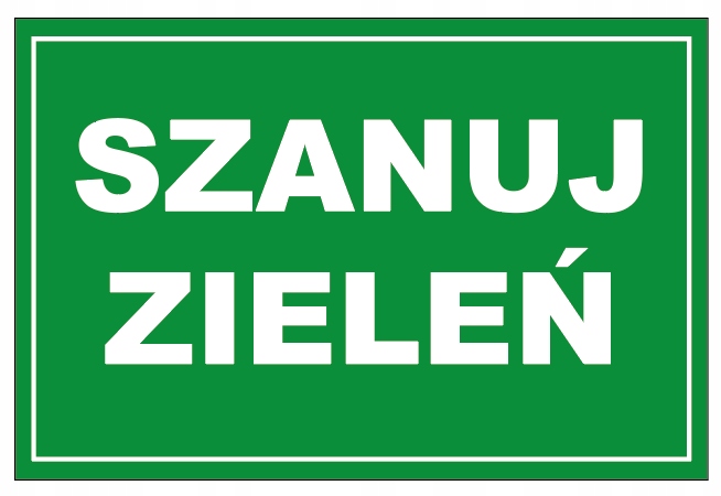 

Szanuj Zieleń 40x27 Tabliczka Pcv