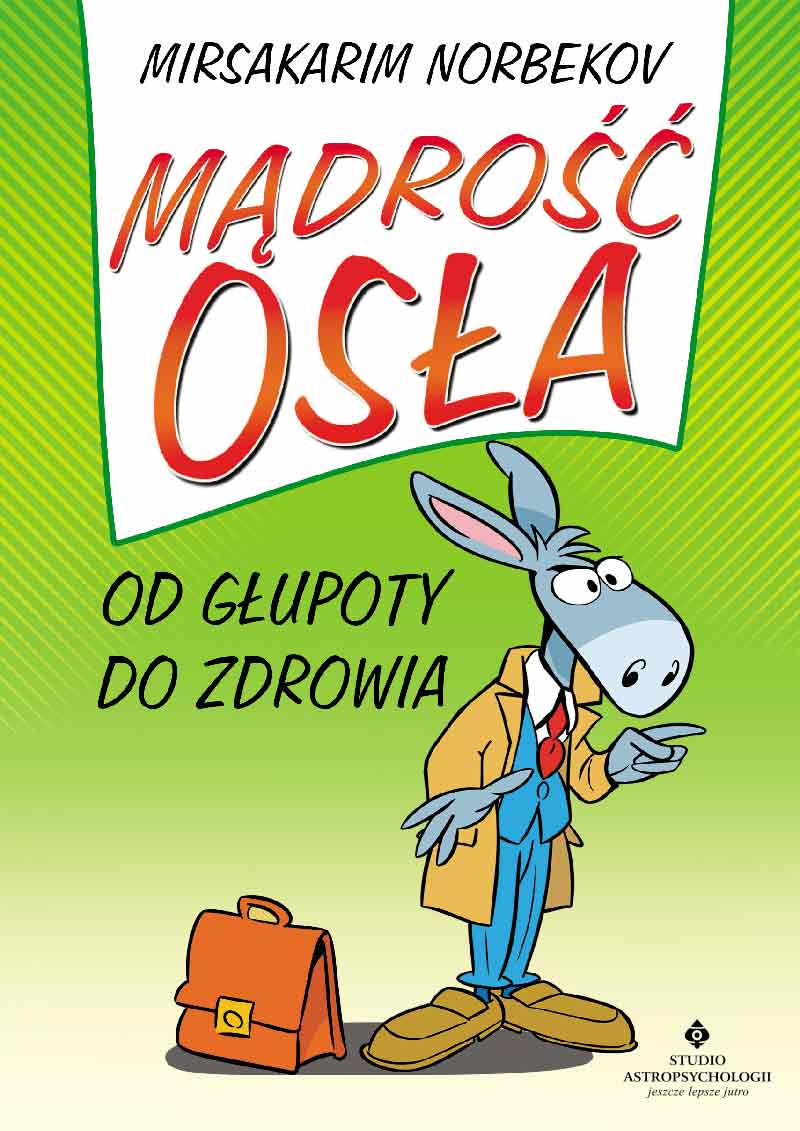 

Mądrość osła. Od głupoty do zdrowia Od Wydawcy
