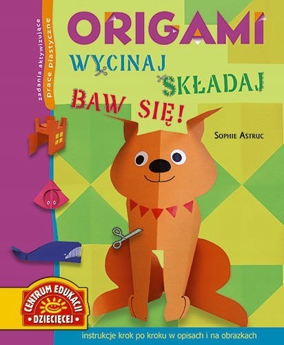 Origami Wycinaj Składaj Baw Się Sophie Astruc