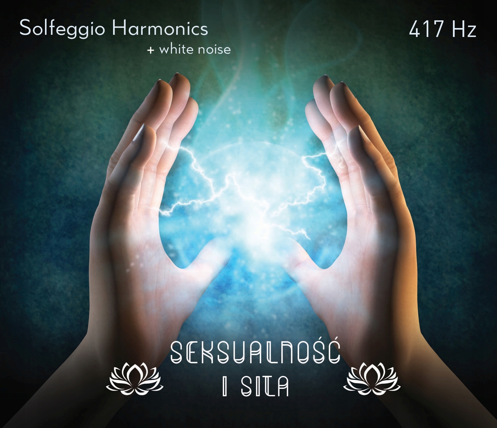 Solfeggio Harmonic - 417 Hz – Seksualność i siła