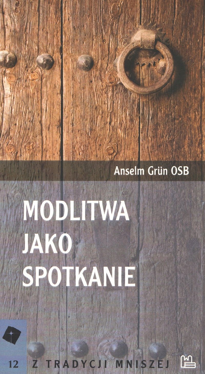 Modlitwa jako spotkanie Anselm Grun Osb Tyniec