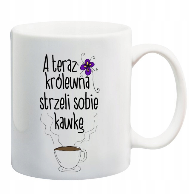 

Kubek A Teraz Królewna Strzeli Sobie Kawkę