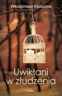Uwikłani w złudzenia Włodzimierz Kruszona