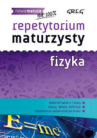 Repetytorium maturzysty Fizyka Nowa matura na 100%