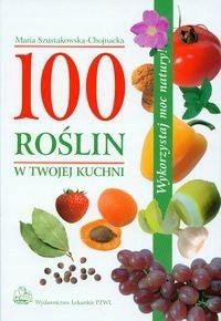 Szustakowska-Chojnacka -100 Roślin W Twojej Kuchni
