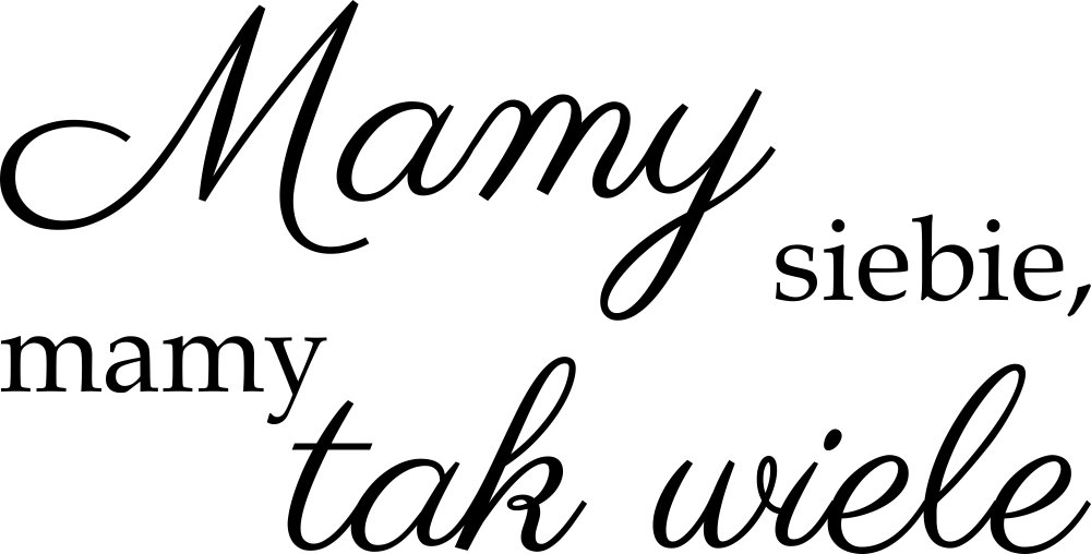 

Naklejka na ścianę cytat Mamy siebie 100 cm