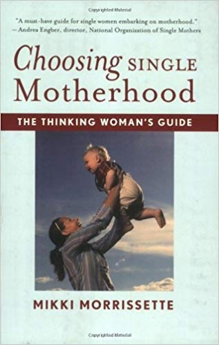 Choosing Single Motherhood The Thinking Woman's
