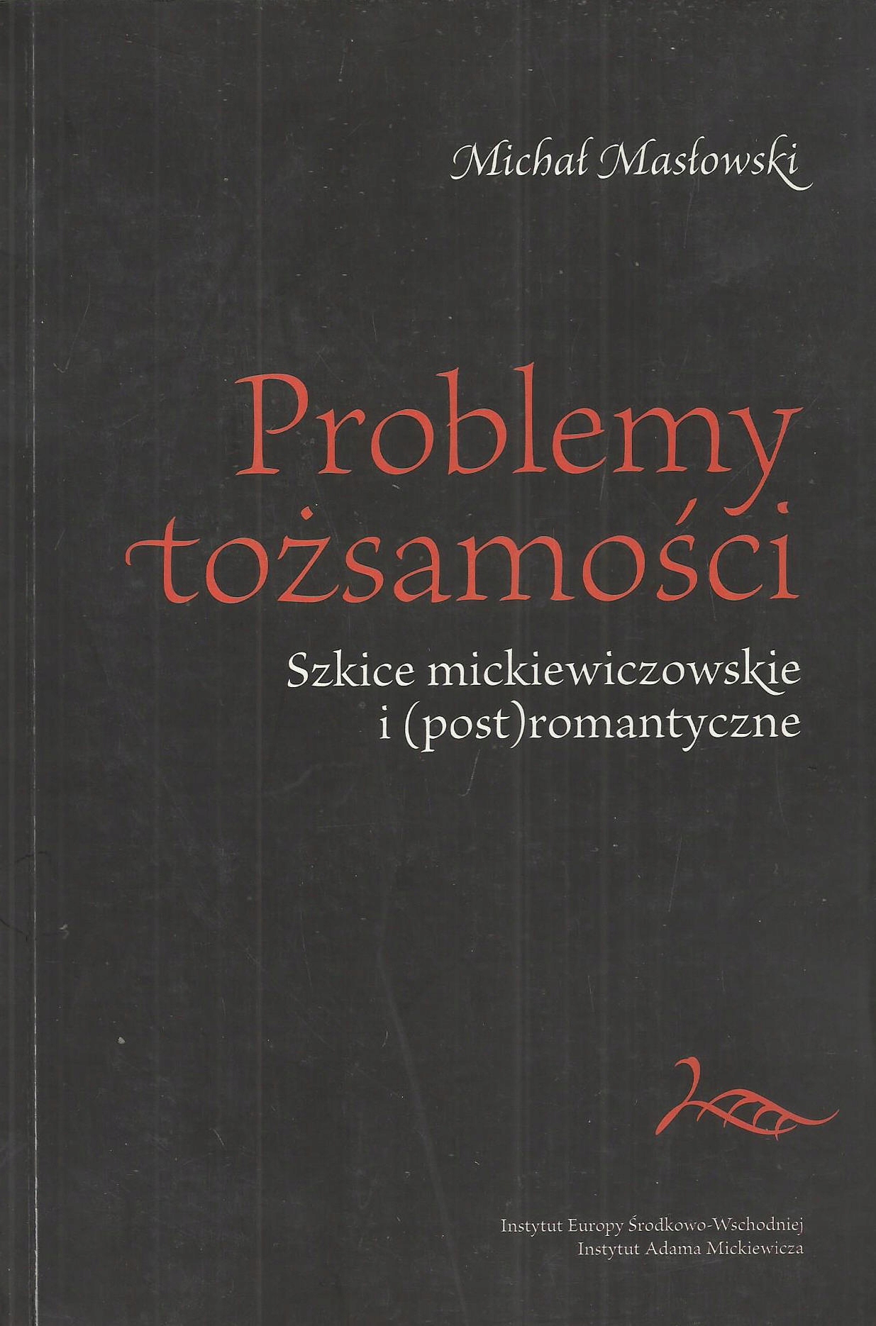 Problemy tożsamości. Szkice mickiewiczowskie i