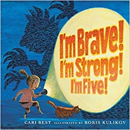 I'm Brave! I'm Strong! I'm Five! Cari Best