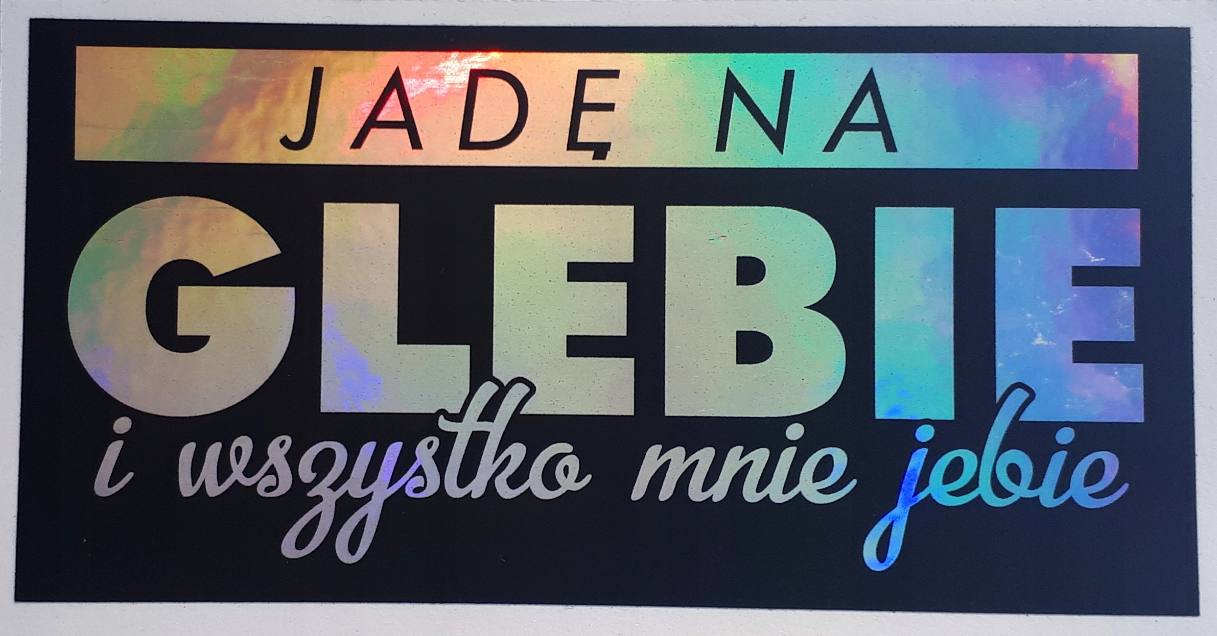 

Jadę Na Glebie I Wszystko Mnie naklejka hologram