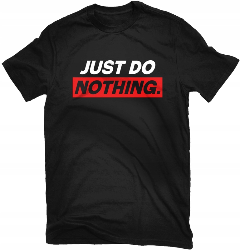 

Koszulka T-shirt Just Do Nothing.