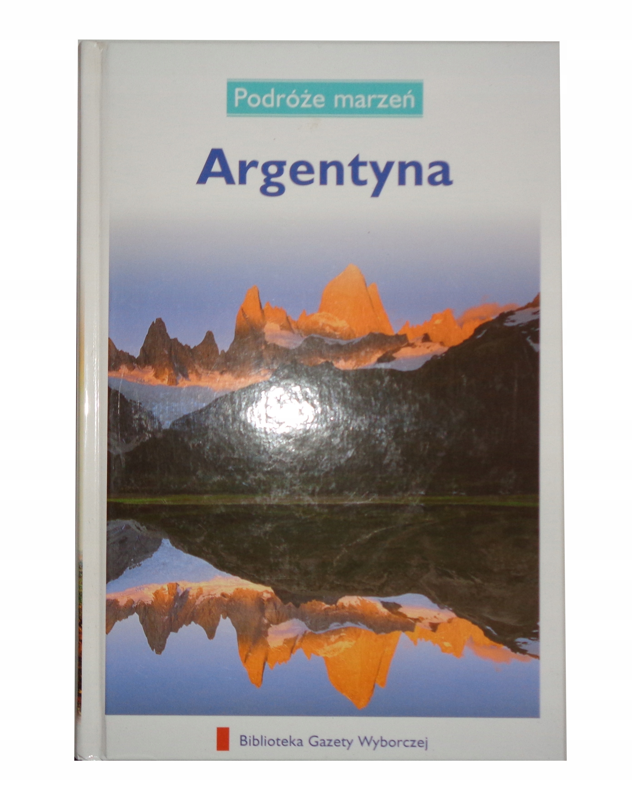 Podróże marzeń Argentyna Praca zbiorowa