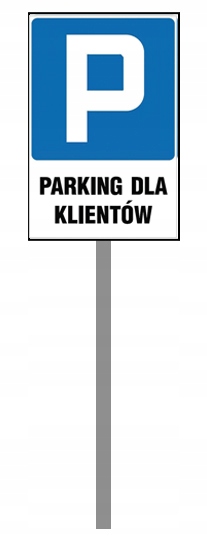 ZNAK PARKING TYLKO DLA KLIENTÓW STELAŻ 100 cm