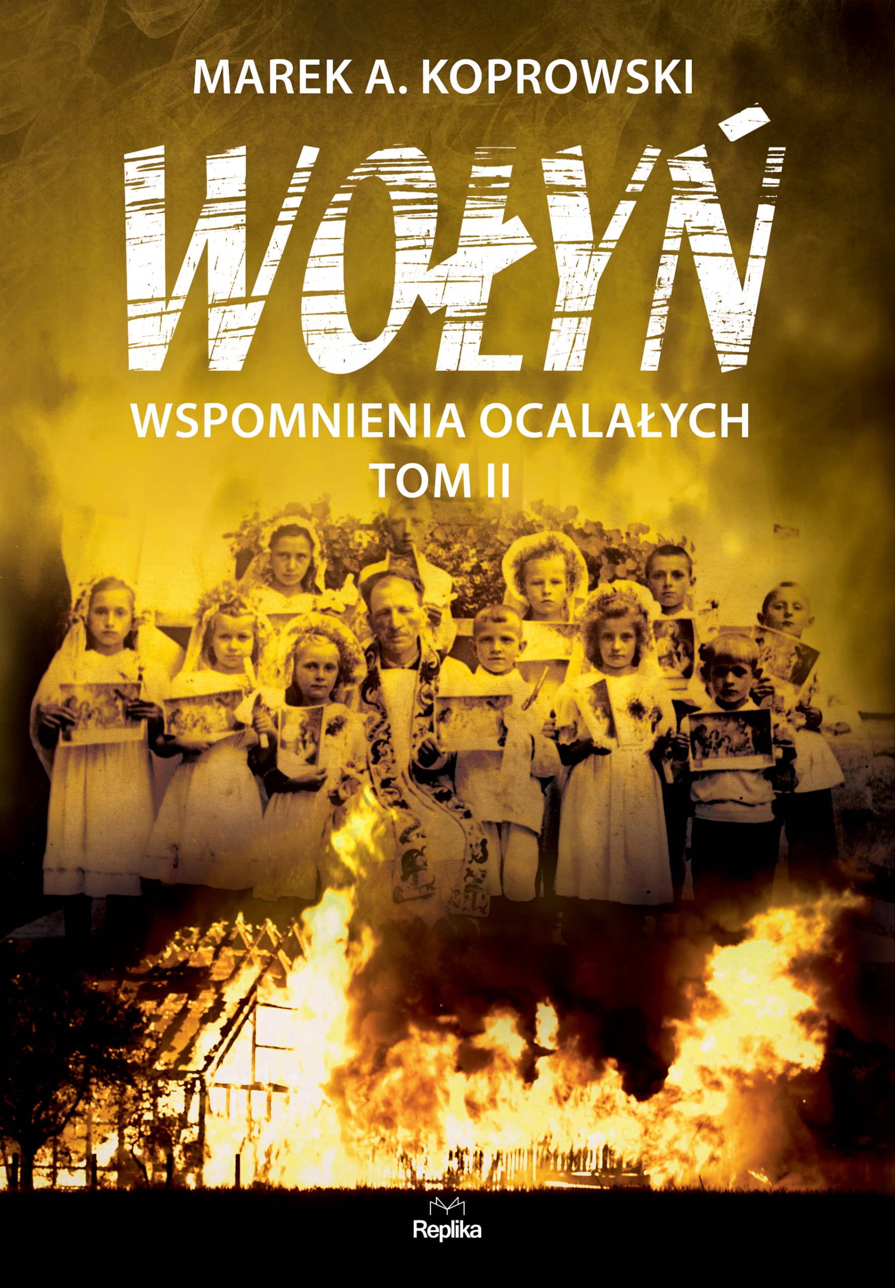 Wołyń. Wspomnienia ocalałych Tom 2 Koprowski Marek A. /opis/
