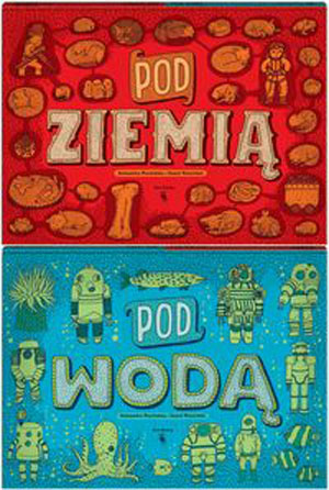Pod ziemią. pod wodą. Aleksandra Mizielińska. Daniel Mizieliński