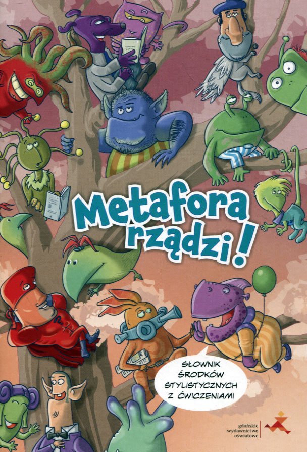 

Metafora rządzi! Słownik środków stylistycznych...
