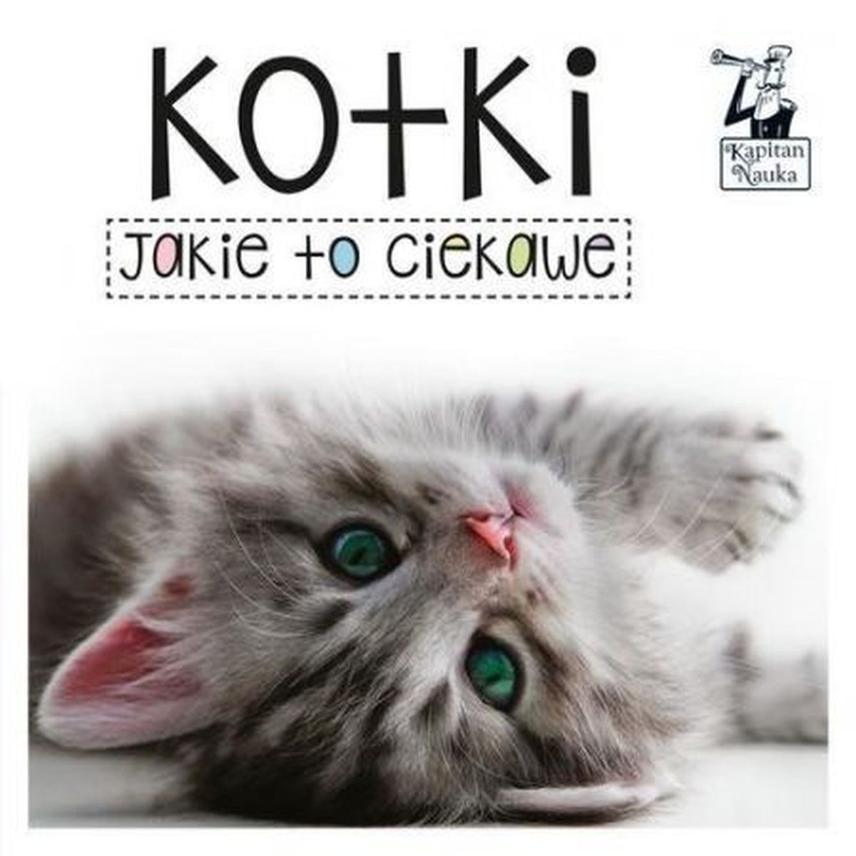 

Kapitan Nauka. Jakie to ciekawe. Kotki