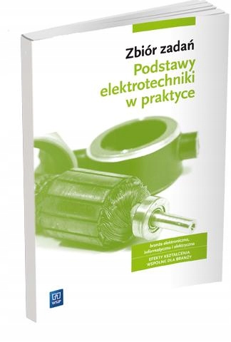 

Podstawy elektrotechniki w praktyce zbiór zadań