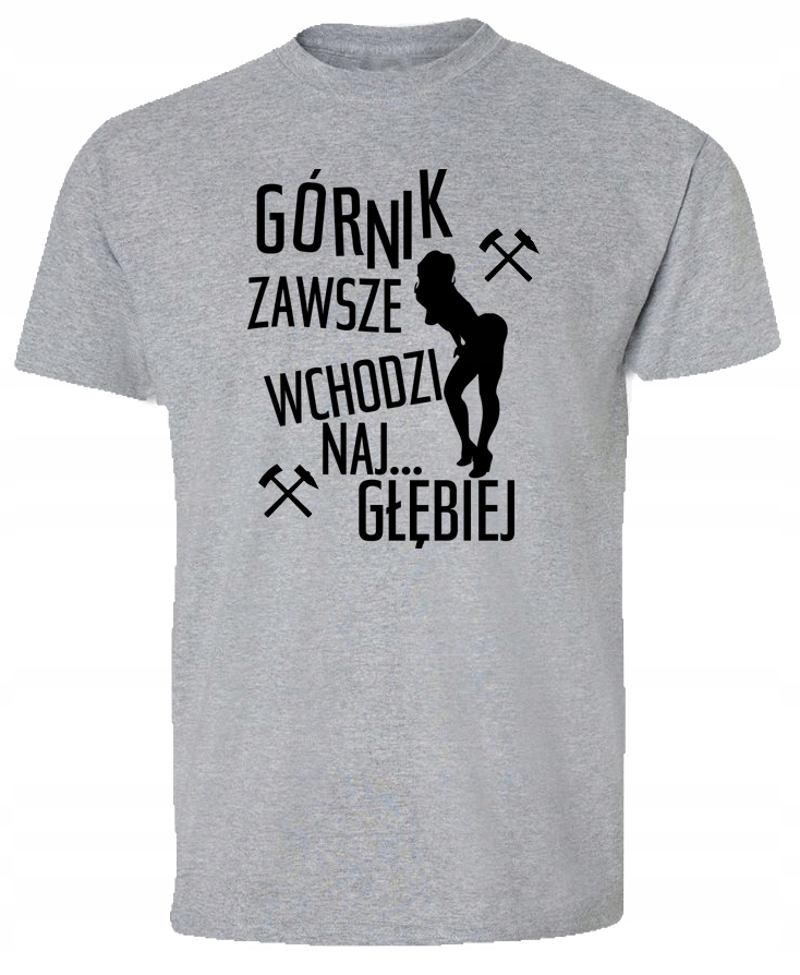 

Koszulka Górnik zawsze wchodzi najgłębiej